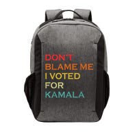DonT Blame Me I Voted For Kamala Pro Harris Supporter Vector Backpack