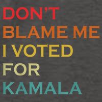 DonT Blame Me I Voted For Kamala Pro Harris Supporter Vector Backpack