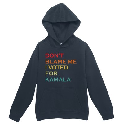 DonT Blame Me I Voted For Kamala Pro Harris Supporter Urban Pullover Hoodie