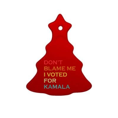 DonT Blame Me I Voted For Kamala Pro Harris Supporter Ceramic Tree Ornament