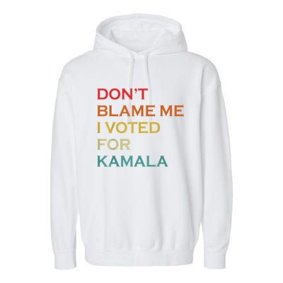 DonT Blame Me I Voted For Kamala Pro Harris Supporter Garment-Dyed Fleece Hoodie