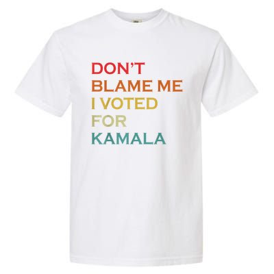 DonT Blame Me I Voted For Kamala Pro Harris Supporter Garment-Dyed Heavyweight T-Shirt