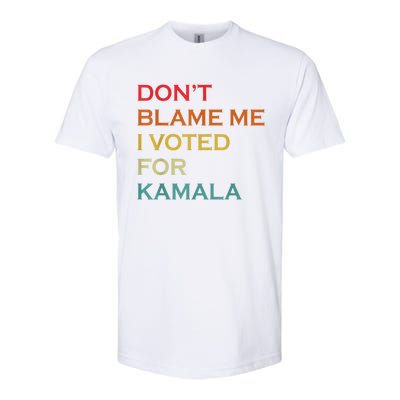 DonT Blame Me I Voted For Kamala Pro Harris Supporter Softstyle CVC T-Shirt