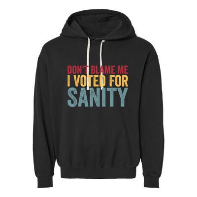 Dont Blame Me I Voted For Sanity Garment-Dyed Fleece Hoodie