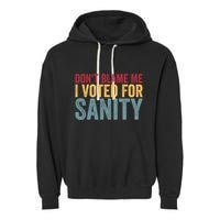Dont Blame Me I Voted For Sanity Garment-Dyed Fleece Hoodie