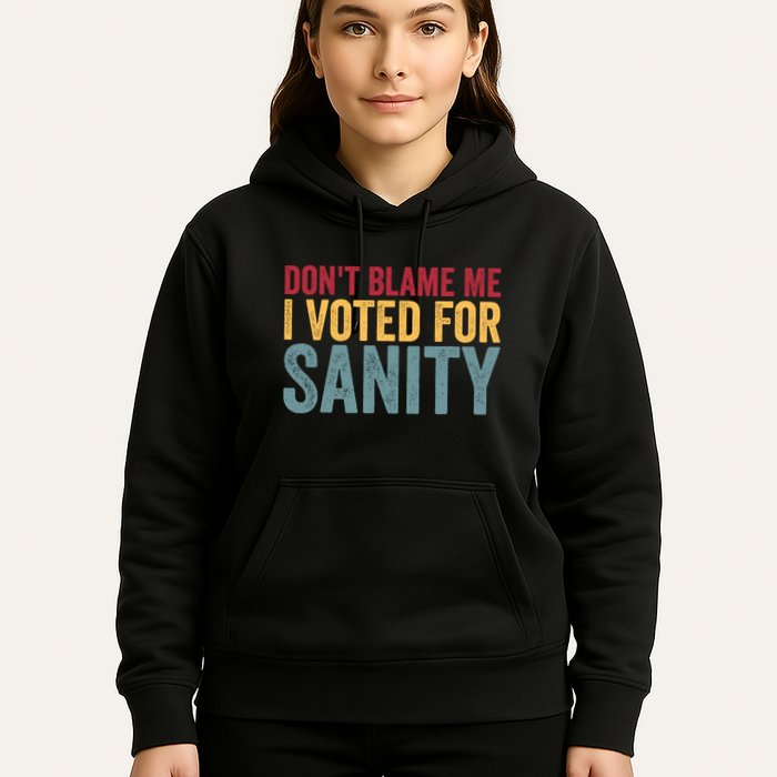 Dont Blame Me I Voted For Sanity Hoodie