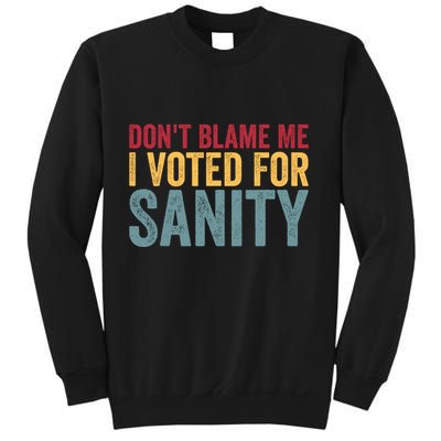 Dont Blame Me I Voted For Sanity Sweatshirt