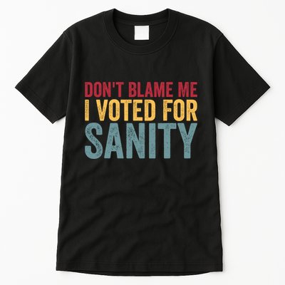 Dont Blame Me I Voted For Sanity Tall T-Shirt