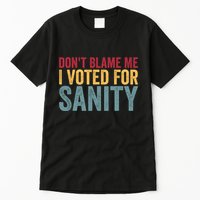 Dont Blame Me I Voted For Sanity Tall T-Shirt