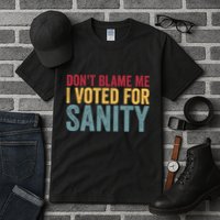 Dont Blame Me I Voted For Sanity Tall T-Shirt
