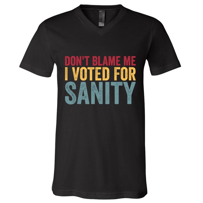 Dont Blame Me I Voted For Sanity V-Neck T-Shirt