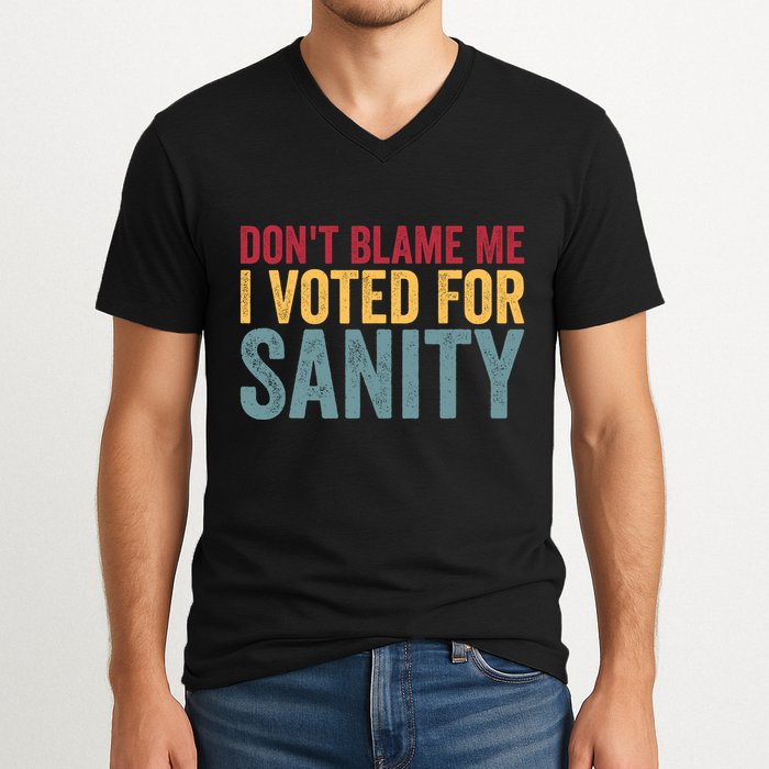 Dont Blame Me I Voted For Sanity V-Neck T-Shirt