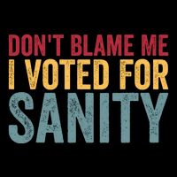 Dont Blame Me I Voted For Sanity Button