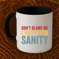 Dont Blame Me I Voted For Sanity Mug