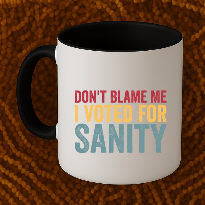 Dont Blame Me I Voted For Sanity Mug