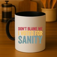 Dont Blame Me I Voted For Sanity Mug