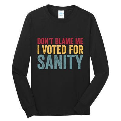 Dont Blame Me I Voted For Sanity Tall Long Sleeve T-Shirt