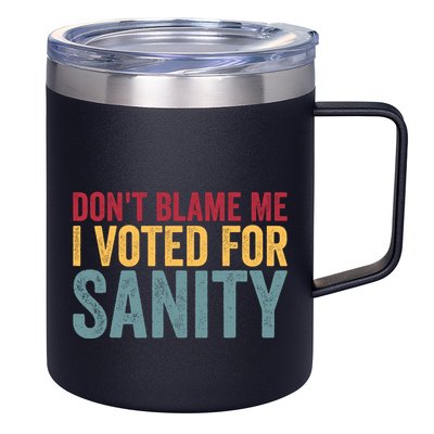 Dont Blame Me I Voted For Sanity 12oz Stainless Steel Coffee Mug