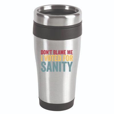 Dont Blame Me I Voted For Sanity 16oz Travel Tumbler