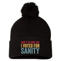 Dont Blame Me I Voted For Sanity Pom Pom 12in Knit Beanie