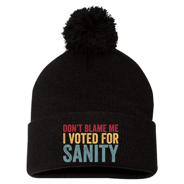 Dont Blame Me I Voted For Sanity Pom Pom 12in Knit Beanie