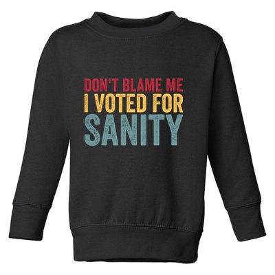 Dont Blame Me I Voted For Sanity Toddler Sweatshirt