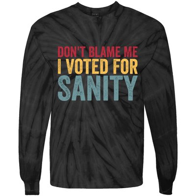 Dont Blame Me I Voted For Sanity Tie-Dye Long Sleeve Shirt