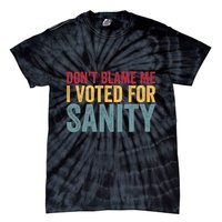 Dont Blame Me I Voted For Sanity Tie-Dye T-Shirt