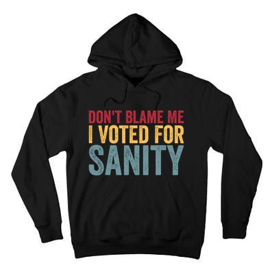 Dont Blame Me I Voted For Sanity Tall Hoodie