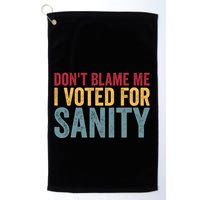 Dont Blame Me I Voted For Sanity Golf Towel