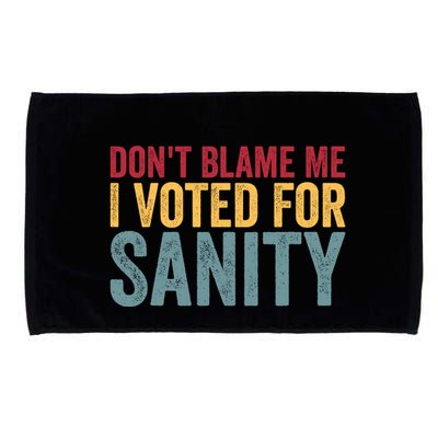 Dont Blame Me I Voted For Sanity Microfiber Hand Towel