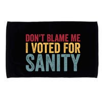 Dont Blame Me I Voted For Sanity Microfiber Hand Towel