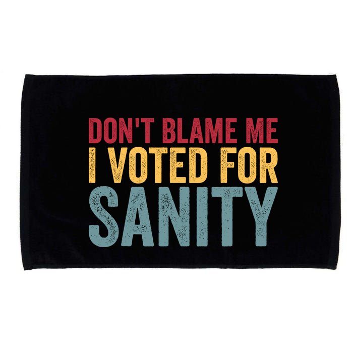 Dont Blame Me I Voted For Sanity Microfiber Hand Towel