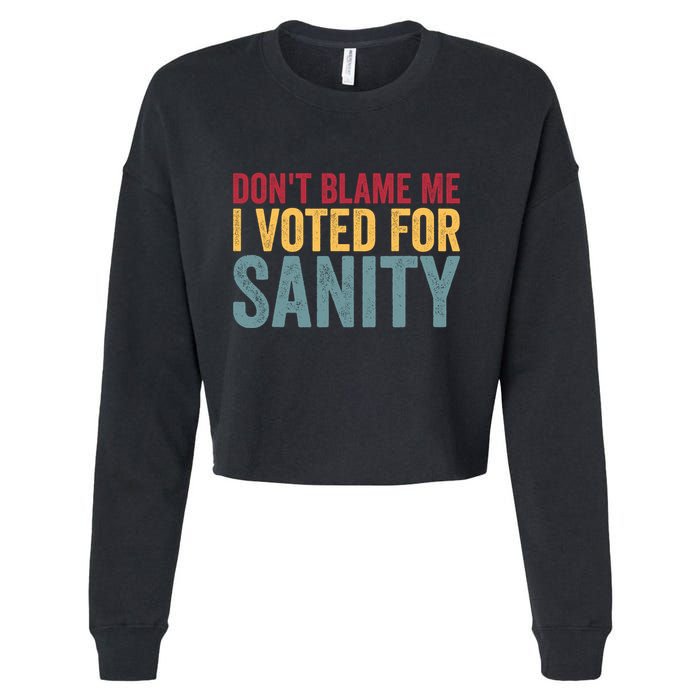 Dont Blame Me I Voted For Sanity Cropped Pullover Crew