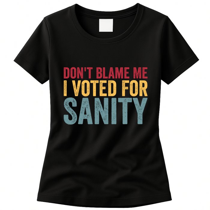 Dont Blame Me I Voted For Sanity Womens T-Shirt