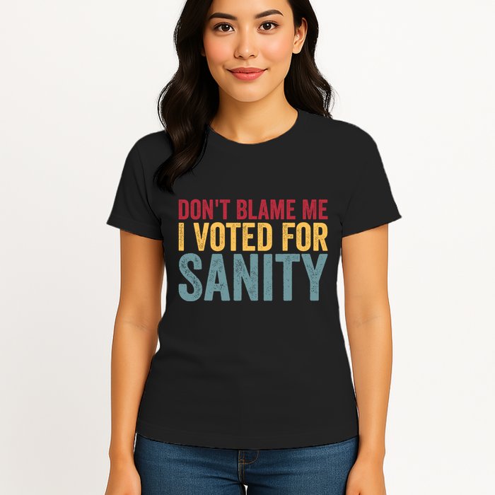 Dont Blame Me I Voted For Sanity Womens T-Shirt
