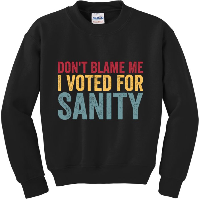 Dont Blame Me I Voted For Sanity Kids Sweatshirt