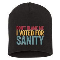 Dont Blame Me I Voted For Sanity Short Acrylic Beanie