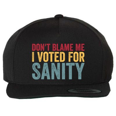 Dont Blame Me I Voted For Sanity Wool Snapback Cap