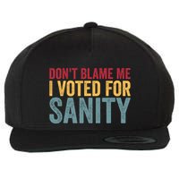 Dont Blame Me I Voted For Sanity Wool Snapback Cap