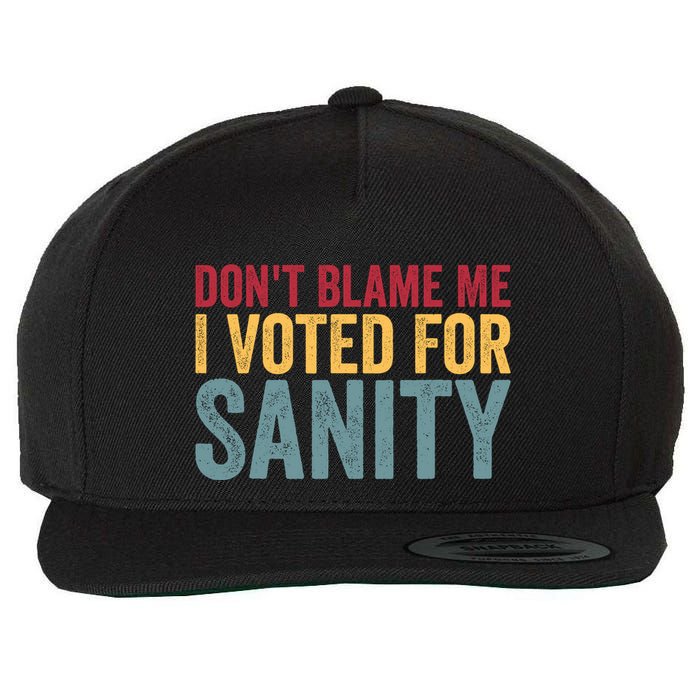Dont Blame Me I Voted For Sanity Wool Snapback Cap