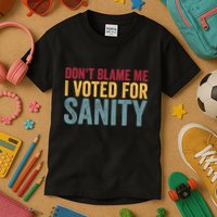 Dont Blame Me I Voted For Sanity Kids T-Shirt