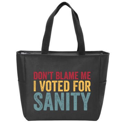 Dont Blame Me I Voted For Sanity Zip Tote Bag