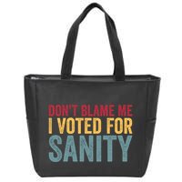 Dont Blame Me I Voted For Sanity Zip Tote Bag
