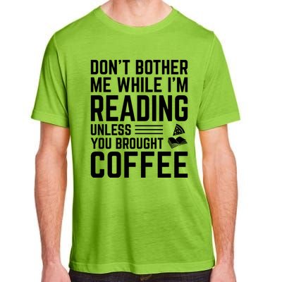 Don't Bother Me While I'm Reading Unless You Brought Coffee Meaningful Gift Adult ChromaSoft Performance T-Shirt