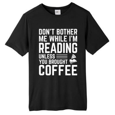 Don't Bother Me While I'm Reading Unless You Brought Coffee Meaningful Gift Tall Fusion ChromaSoft Performance T-Shirt