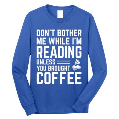 Don't Bother Me While I'm Reading Unless You Brought Coffee Meaningful Gift Long Sleeve Shirt