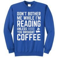 Don't Bother Me While I'm Reading Unless You Brought Coffee Meaningful Gift Sweatshirt