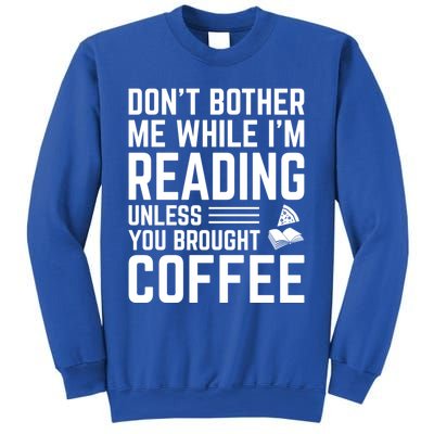 Don't Bother Me While I'm Reading Unless You Brought Coffee Meaningful Gift Sweatshirt