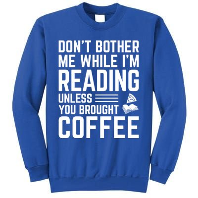 Don't Bother Me While I'm Reading Unless You Brought Coffee Meaningful Gift Tall Sweatshirt